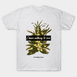 I Have Nothing To Lose But Something To Gain T-Shirt